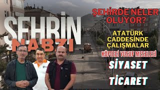 Şehrin Nabzı | Köfteci Yusuf | Atatürk Caddesi | Siyasette Neler Oluyor?
