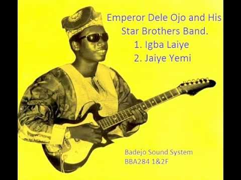 Emperor Dele Ojo & His Star Brothers Band - Igba Laiye / Jaiye Yemi (Audio)