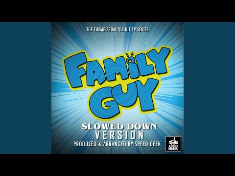 Family Guy Main Theme (From "Family Guy") (Slowed Down)