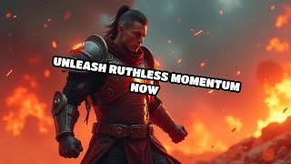 Unleash Ruthless Momentum Now