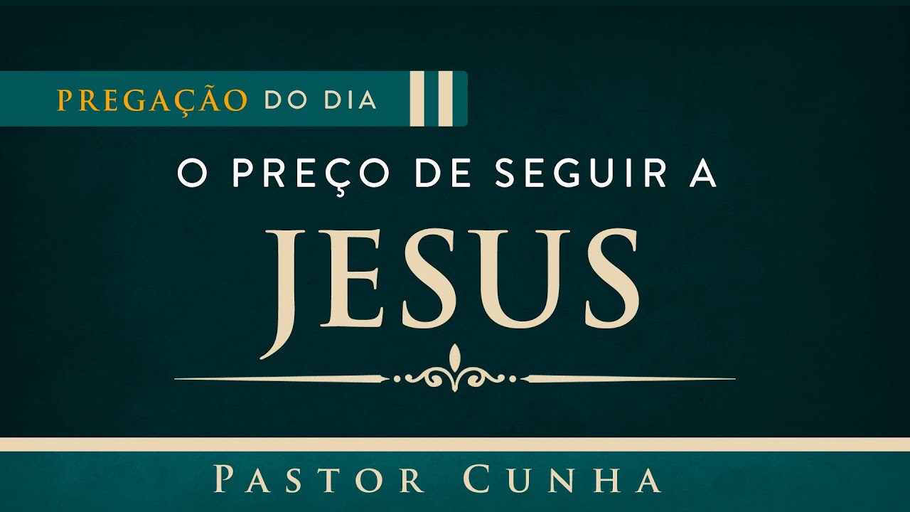 O Preço de Seguir a Jesus - Pastor Cunha