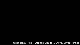 Wednesday Rolls - Strange Clouds (DLM vs. Diffas Remix)