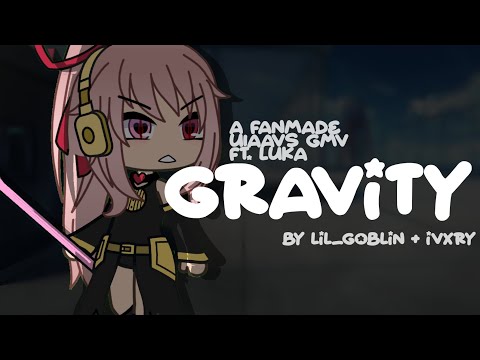 GRAVITY || GLMV/GCMV || Uiaavs Fanmade || Collab with Lil_Goblin