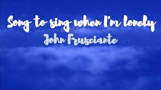 Song to Sing when I&#39;m Lonely - John Frusciante lyrics