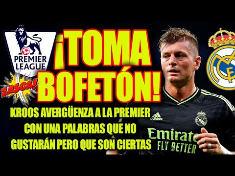 ¡TOMA BOFETÓN!  |  Kroos AVERGÜENZA a la Premier con una palabras que NO GUSTARÁN pero son ciertas