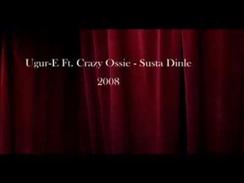 Ugur-E Ft. Crazy Ossie - Susta Dinle { NEW } 2008