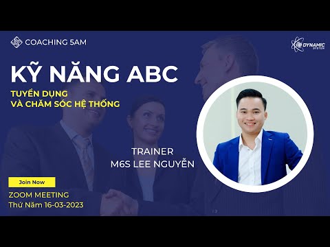 KỸ NĂNG ABC - TUYỂN DỤNG VÀ CHĂM SÓC HỆ THỐNG - TRAINER M6S LEE NGUYỄN 16/03/2023