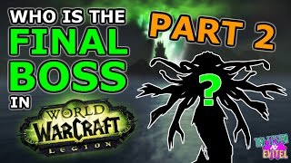 PART 2! Who Is The Final Boss In World Of Warcraft Legion?