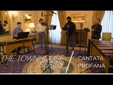 Cantata Profana  - The Townhouse Series (presented by The Frederick R. Koch Foundation)