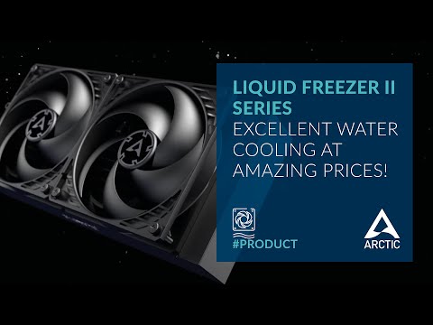 ARCTIC Liquid Freezer II Series 120, 240, 360, 280, 420! Excellent water cooling at amazing prices!
