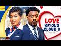 Love Beyond Cloud 9 DORIS IFEKA TOOSWEET ANNAN Nigerian Movies