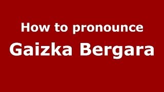 How to pronounce Gaizka Bergara