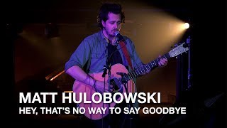 Leonard Cohen - Hey, That&#39;s No Way to Say Goodbye (Matt Holubowski cover)