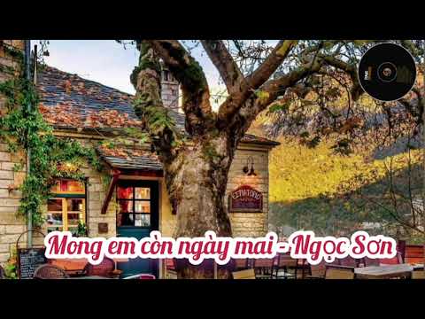 Mong em còn ngày mai - Ngọc Sơn