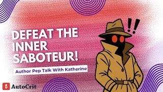 Defeat The Inner Saboteur! Quit Self-Sabotaging Your Writing