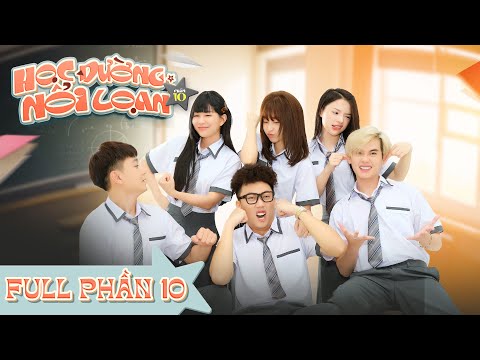 [FULL PHẦN 10] HỌC ĐƯỜNG NỔI LOẠN | Ginô Tống, Kim Chi, Lục Anh, Chany, Thành Khôn, Dư Khánh Vũ...