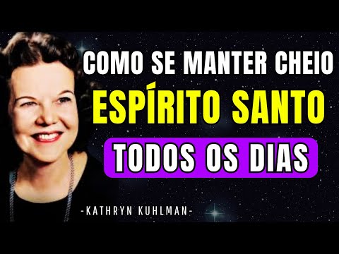 FAÇA ISSO AGORA: Como Permanecer Cheio do ESPÍRITO SANTO Todos os Dias! | KATHRYN KUHLMAN