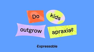 Do kids outgrow apraxia?