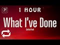 [1 HOUR 🕐 ] Linkin Park - What I've Done (Lyrics)