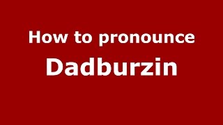 How to pronounce Dadburzin