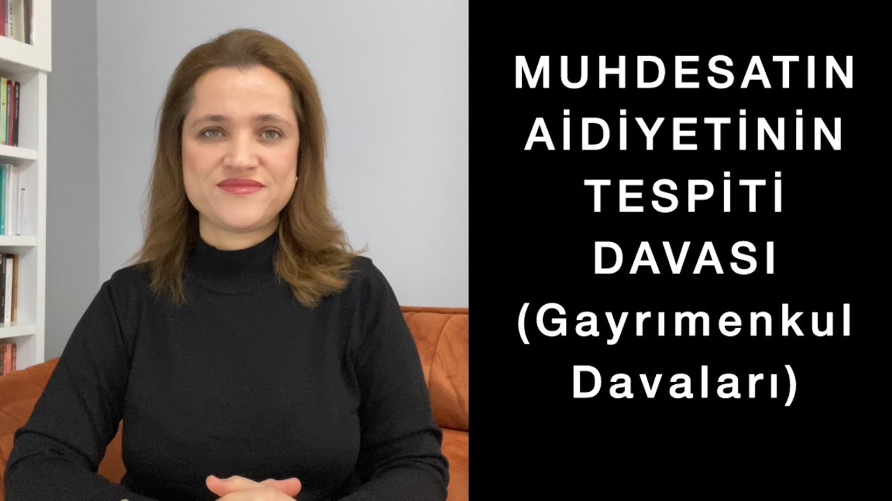 GAYRIMENKULLERDE, MUHDESATIN AİDİYETİNİN TESPİTİ DAVASI NEDİR, NASIL AÇILIR