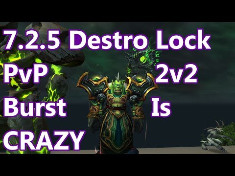 2v2 Destruction Burst Is Crazy - 7.2.5 Destruction Warlock 2v2 - WoW Legion