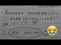 Jawaban Jawaban Lucu Anak SD Saat Ujian Ngakak