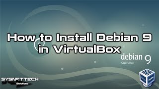 How to Install Debian 9 in VirtualBox on Windows 10 | SYSNETTECH Solutions