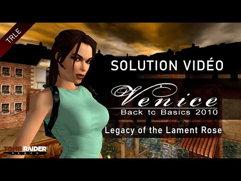 [TRLE] Tomb Raider Back to Basics 2010 : Venice (Btb2010) - #16 - Legacy of the Lament Rose