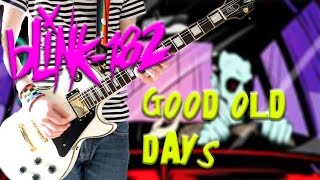 Blink 182 - Good Old Days  CALIFORNIA DELUXE Guitar Cover