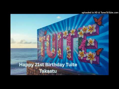 Tuite Takaatu 21st birthday song.