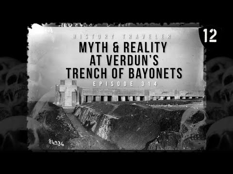 Myth & Reality at Verdun's Trench of Bayonets | History Traveler Episode 314