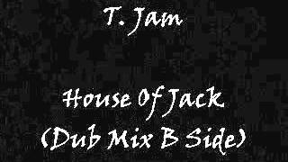 T. Jam - House Of Jack (Dub Mix B Side)