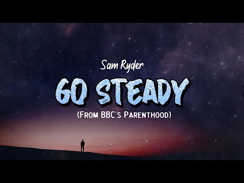 Sam Ryder - Go Steady From BBC's Parenthood (Lyrics)