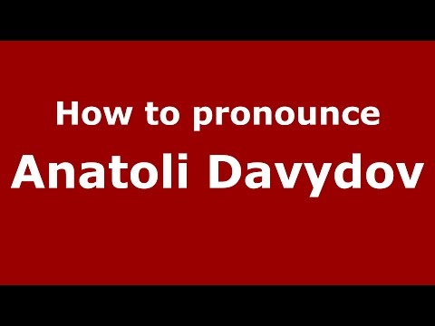How to pronounce Anatoli Davydov (Russian/Russia)  - PronounceNames.com