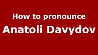 How to pronounce Anatoli Davydov