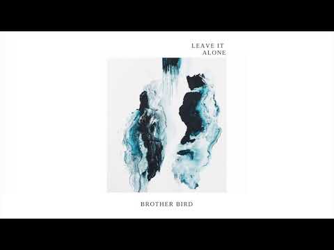 Leave It Alone | Brother Bird