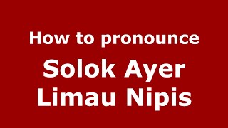 How to pronounce Solok Ayer Limau Nipis
