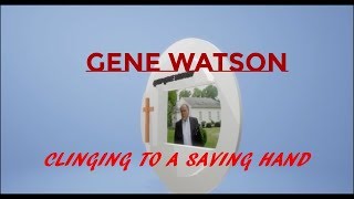 Clinging to a Saving Hand ~ Gene Watson ~ LYRICS