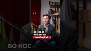 Bỏ học để khởi nghiệp có phải lối tắt?