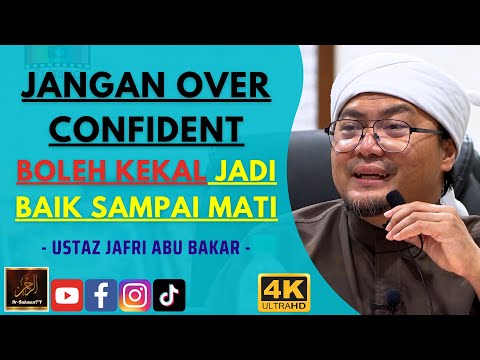 Ustaz Jafri Abu Bakar - JANGAN OVER CONFIDENT BOLEH KEKAL JADI BAIK SAMPAI MATI