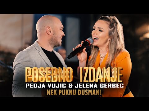 PEDJA VUJIC & JELENA GERBEC i Posebno Izdanje - NEK PUKNU DUSMANI (Cover)