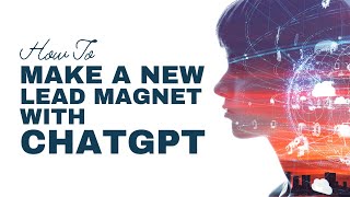 How to Make a New Lead Magnet with ChatGPT (this is insane)