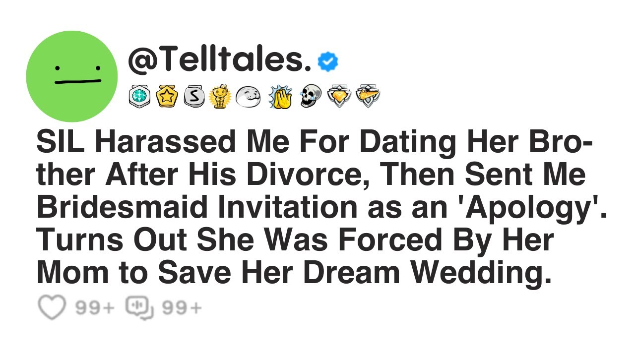 SIL Harassed Me For Dating Her Brother After His Divorce, Then Sent Me Bridesmaid Invitation as...