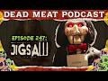 Jigsaw 2017 Dead Meat Podcast Ep 247