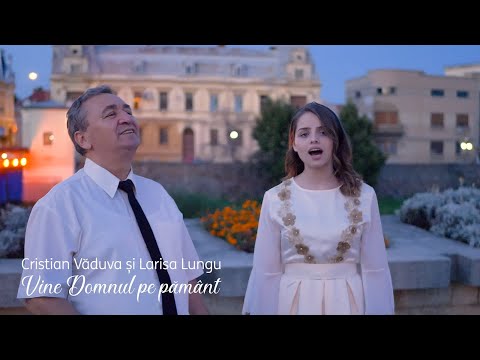 Cristian Văduva și Larisa Lungu - Vine Domnul pe pământ
