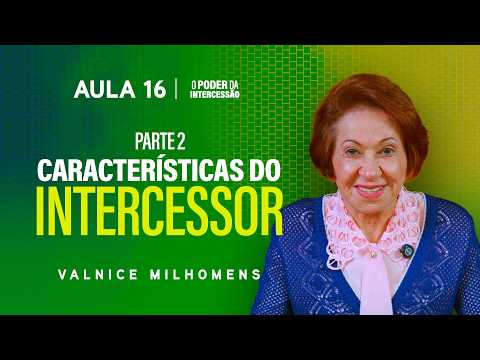 The Power of Intercession - Lesson 16 | Valnice Milhomens