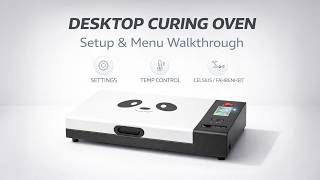 How to Use The Desktop Curing Oven: Buttons, Menus & Settings Explained