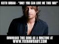 Keith Urban - Only You Can Love Me This Way ...
