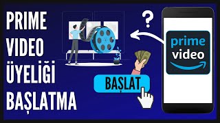 Prime Video Üyeliği Nasıl Başlatılır?